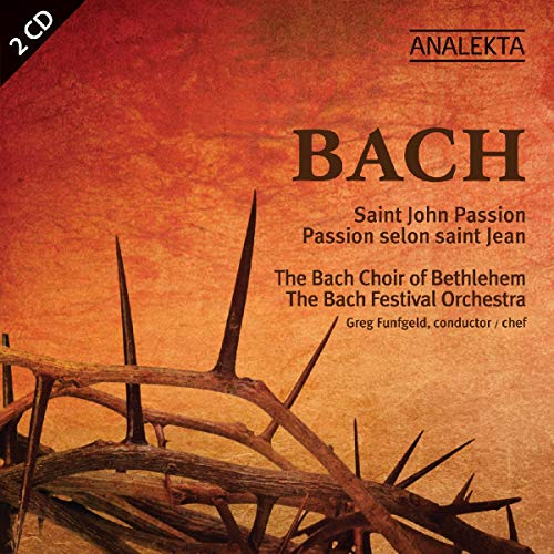 THE BACH CHOIR OF BETHLEHEM - SAINT JOHN PASSION / LA PASSION SELON SAINT JEAN (CD)