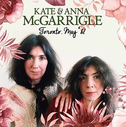 MCGARRIGLE,KATE & ANNA - TORONTO, MAY 82 (CD)