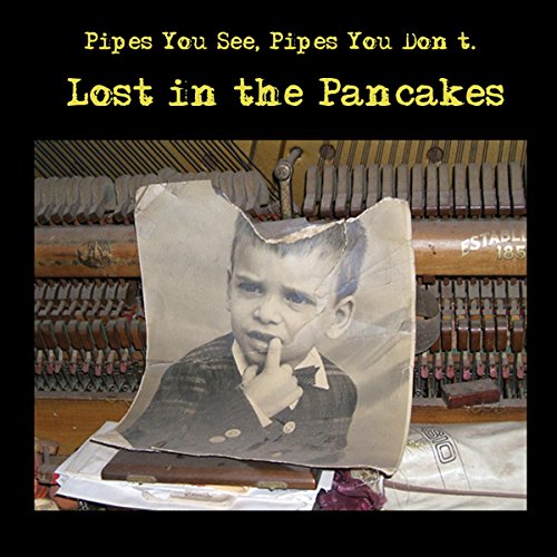 PIPES YOU SEE PIPES YOU DON'T - LOST IN THE PANCAKES (CD)