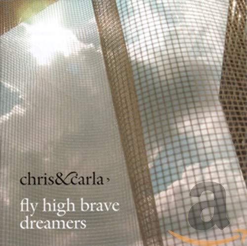 CHRIS & CARLA - FLY HIGH BRAVE DREAMERS (CD)