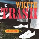 WHITE TRASH - SI O SI QUE