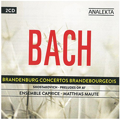 ENSEMBLE CAPRICE - BACH: BRANDENBURG CONCERTOS / SHOSTAKOVICH: PRELUDES, OP. 87 (CD)