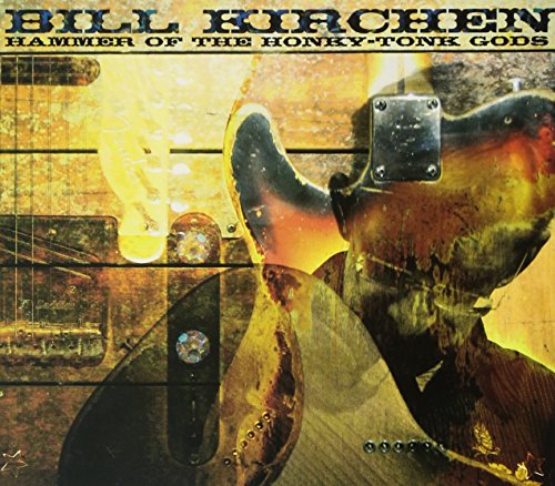 KIRCHEN,BILL - HAMMER OF THE HONKY TONK GODS (CD)