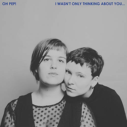 OH PEP! - I WASN'T ONLY THINKING ABOUT YOU (CD)