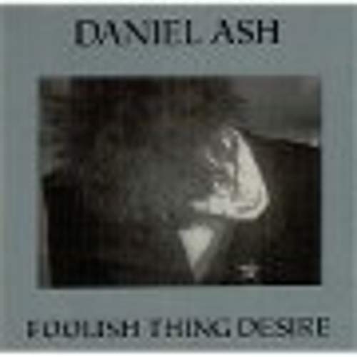 DANIEL ASH - FOOLISH THING DESIRE