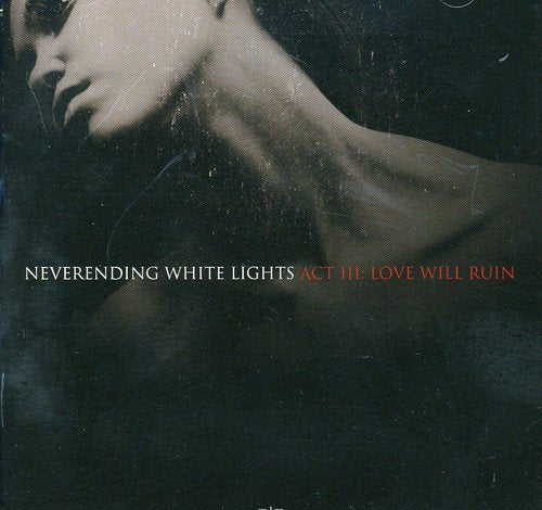 NEVERENDING WHITE LIGHTS - ACT 3: LOVE WILL RUIN (CD)