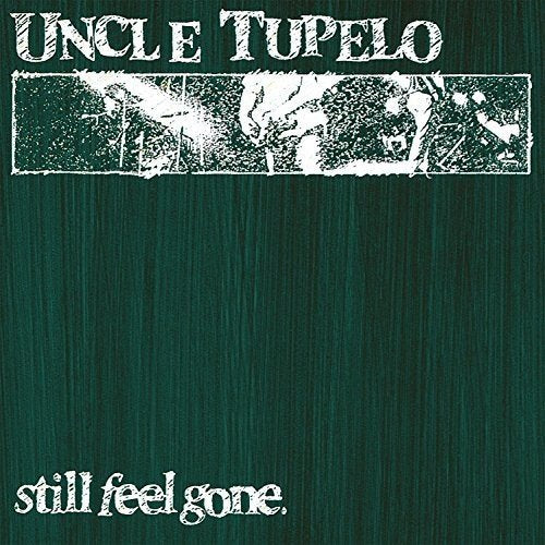 UNCLE TUPELO - STILL FEEL GONE (VINYL)