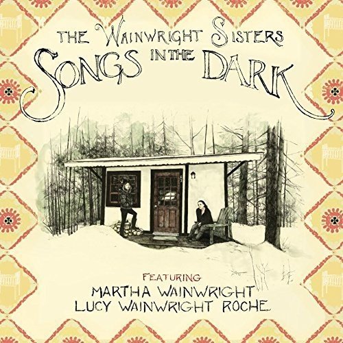 THE WAINWRIGHT SISTERS - SONGS IN THE DARK (CD)