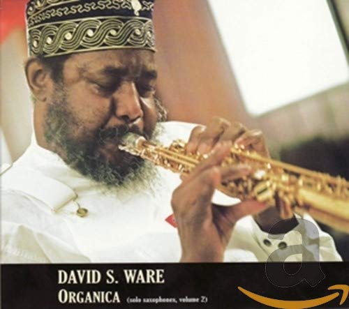 WARE, DAVID S. - ORGANICA (SOLO SAXOPHONES VOL. 2) (CD)