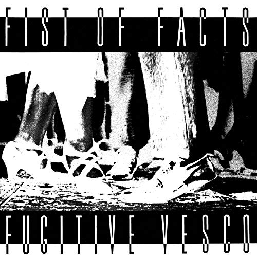 FIST OF FACTS - FUGITIVE VESCO (LP/7INCH)