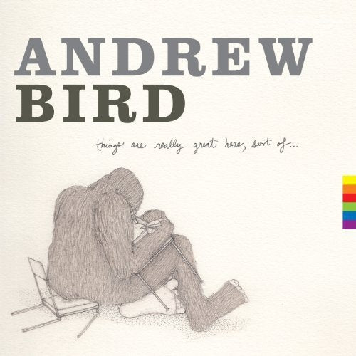 BIRD,ANDREW - THINGS ARE REALLY GREAT HERE SORT OF (VINYL)