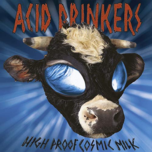 ACID DRINKERS - HIGH PROOF COSMIC MILK (CD)