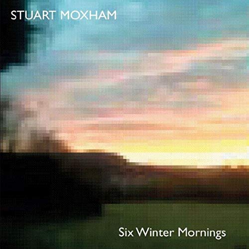 STUART MOXHAM - SIX WINTER MORNINGS (CD)