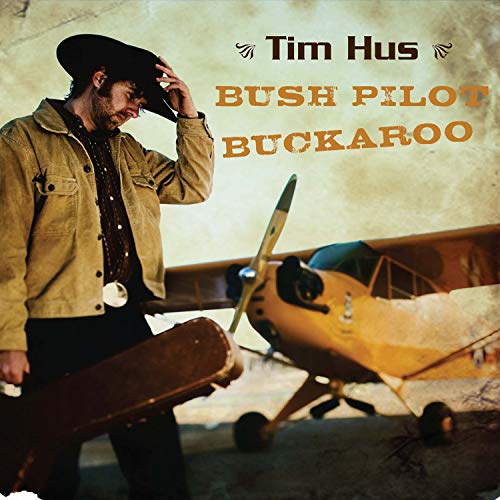 HUS, TIM - BUSH PILOT BUCKAROO (CD)