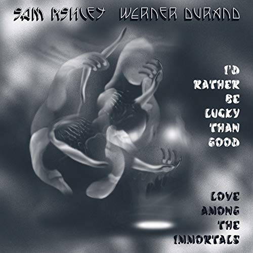 SAM ASHLEY & WERNER DURAND - I'D RATHER BE LUCKY THAN GOOD / LOVE AMONG THE IMMORTALS (VINYL)