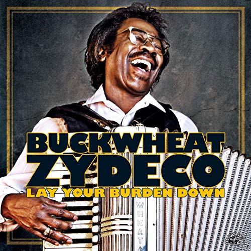 BUCKWHEAT ZYDECO - LAY YOUR BURDEN DOWN (CD)