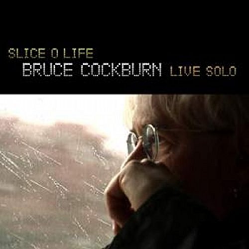 COCKBURN, BRUCE - SLICE O LIFE: LIVE SOLO (CD)