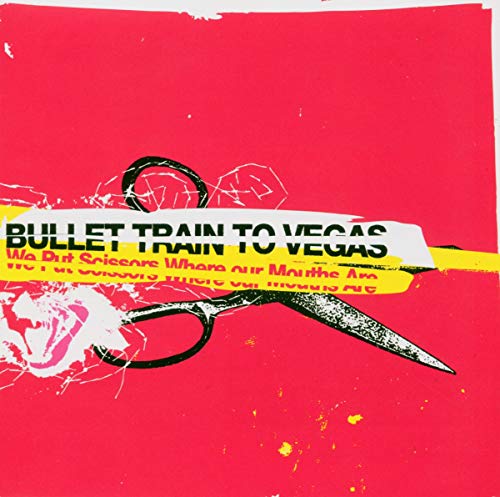 BULLET TRAIN TO VEGAS - WE PUT SCISSORS WHERE OUR MOUTHS ARE (CD)