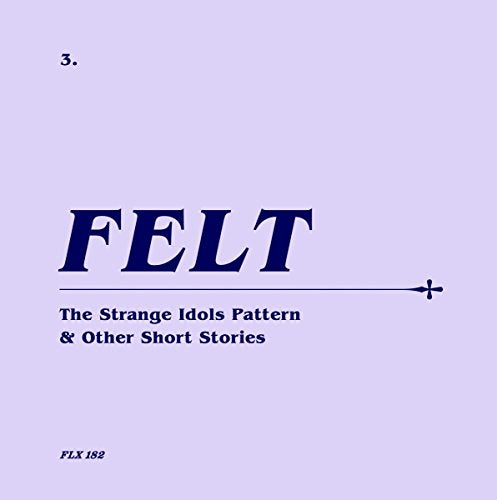 FELT - STRANGE IDOLS PATTERN AND OTHER SHORT STORIES (REMASTERED/BONUS 7IN BOX) (CD)