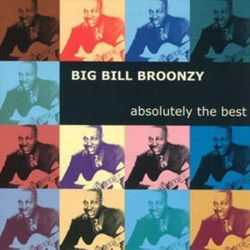 BROONZY BIG BILL - BROONZY BIG BILL - ABSOLUTELY THE BEST