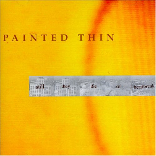 PAINTED THIN - STILL THEY DIE OF HEARTBREAK (CD)