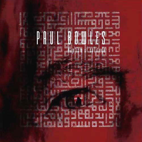 PAUL BOWLES - BASPTISM OF SOLITUDE (CD)