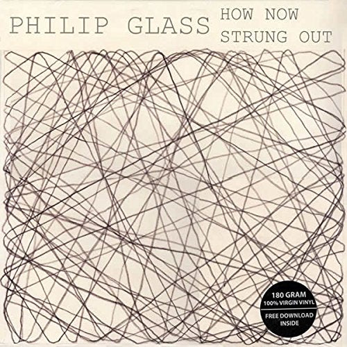 GLASS, PHILIP - HOW NOW / STRUNG OUT - LIMITED EDITION (180G) (VINYL)