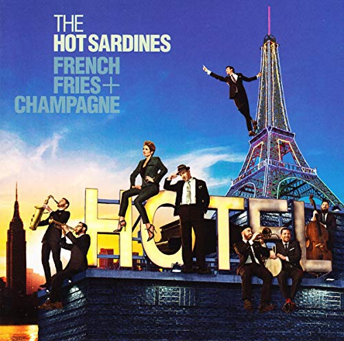 THE HOT SARDINES - FRENCH FRIES + CHAMPAGNE (CD)