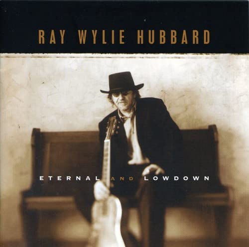 HUBBARD, RAY WYLIE - ETERNAL & LOWDOWN