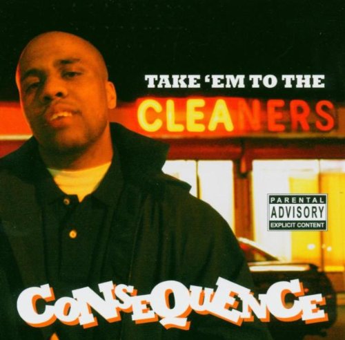 CONSEQUENCE - TAKE 'EM TO THE CLEANERS