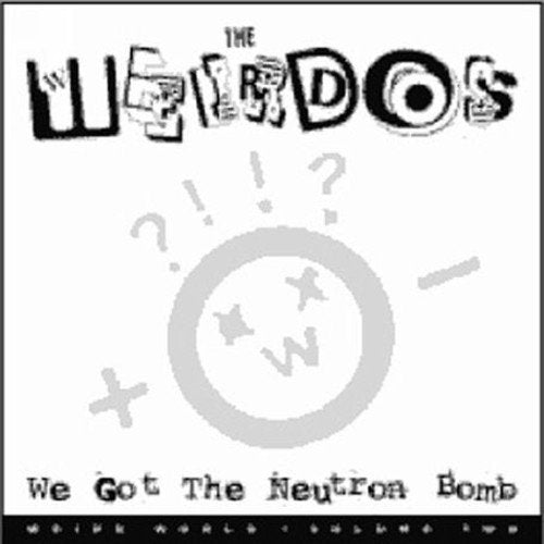 THE WEIRDOS - WE GOT THE NEUTRON BOMB (VINYL)