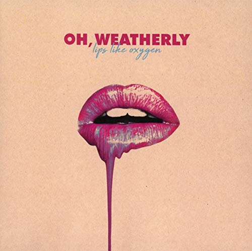 OH, WEATHERLY - LIPS LIKE OXYGEN (CD)