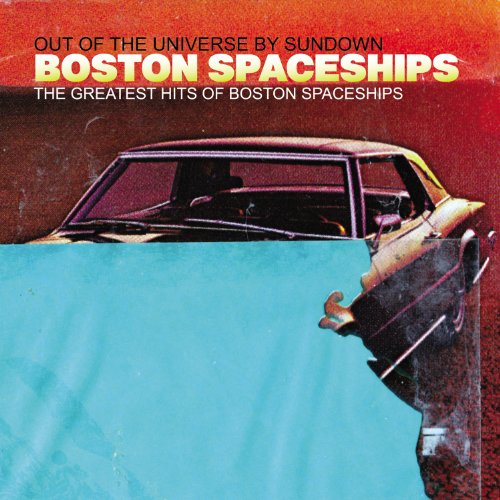 BOSTON SPACESHIPS - THE GREATEST HITS OF BOSTON SPACESHIPS (OUT OF THE UNIVERSE BY SUNDOWN) (CD)