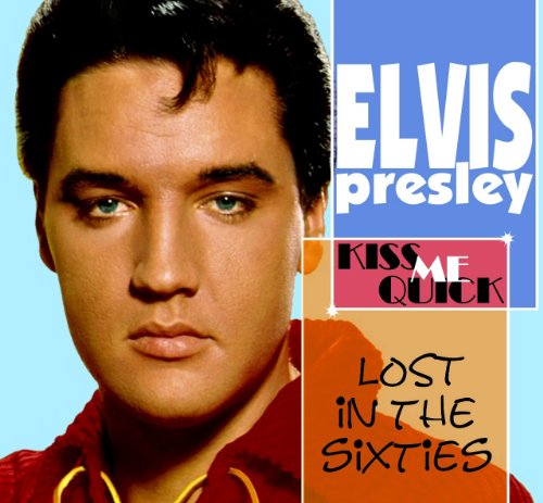 PRESLEY, ELVIS - LOST IN THE 60'S: KISS ME QUICK (CD)