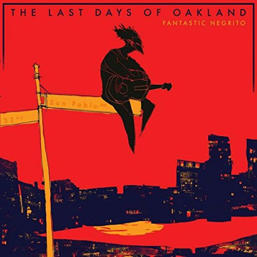 FANTASTIC NEGRITO - THE LAST DAYS OF OAKLAND (VINYL)