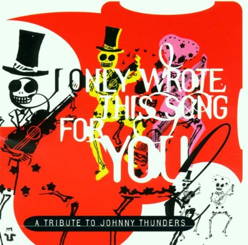 I ONLY WROTE THIS SONG FOR YOU: JOHNNY THUNDERS (CD)