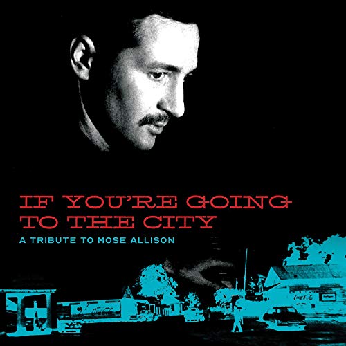 VARIOUS ARTISTS FOR SWEET RELIEF - IF YOU'RE GOING TO THE CITY: A TRIBUTE TO MOSE ALLISON (CD)