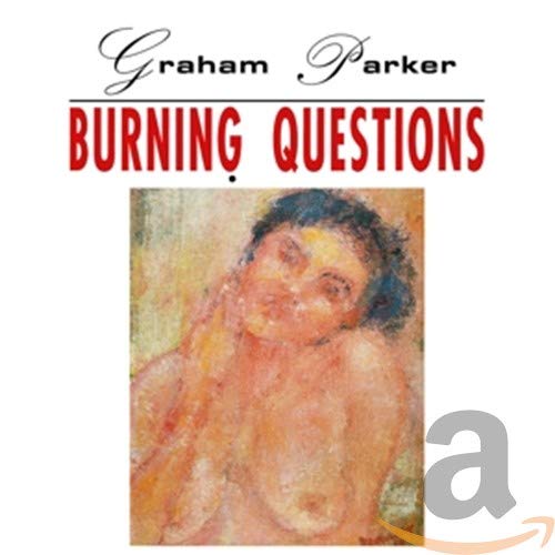 GRAHAM PARKER - BURNING QUESTIONS (CD)