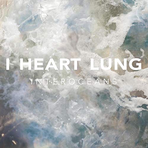 I HEART LUNG - INTEROCEANS (CD)