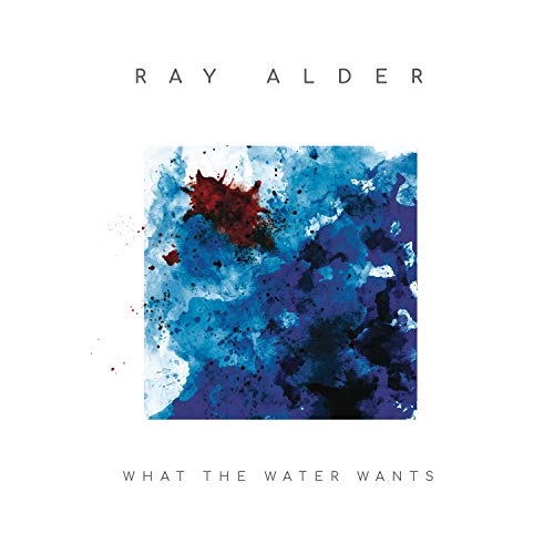 RAY ALDER - WHAT THE WATER WANTS (CD)