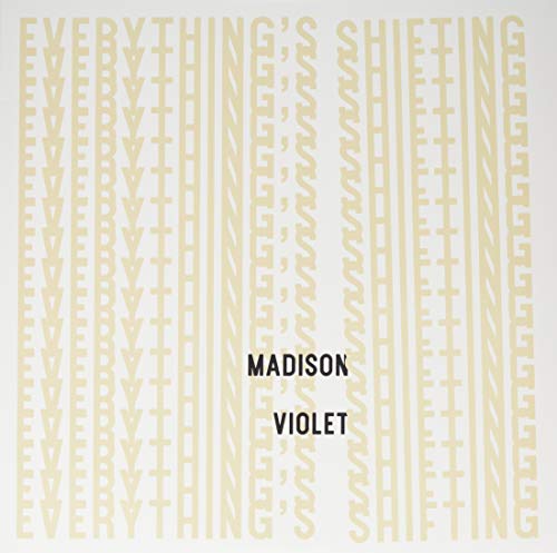 MADISON VIOLET - EVERYTHING'S SHIFTING (VINYL)