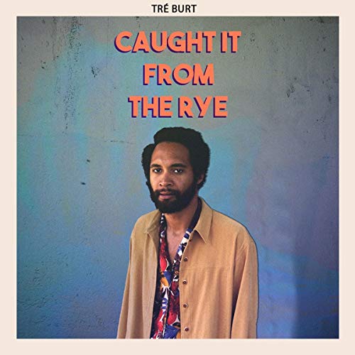 TRE BURT - CAUGHT IT FROM THE RYE (VINYL)