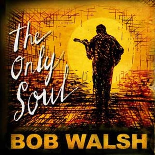 WALSH, BOB - THE ONLY SOUL (CD)