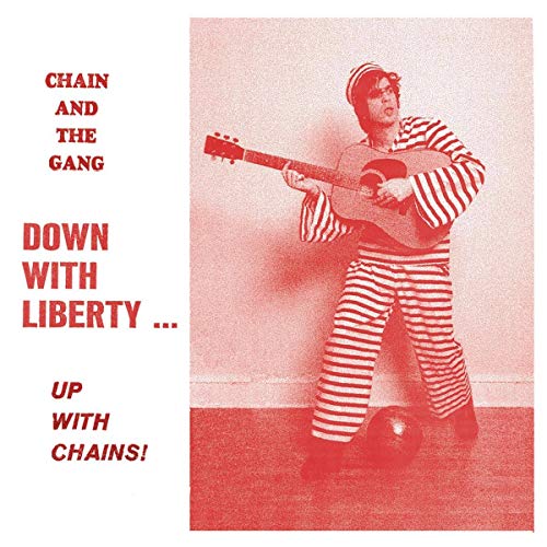 CHAIN & THE GANG - DOWN WITH LIBERTY UP WITH CHAINS (CD)