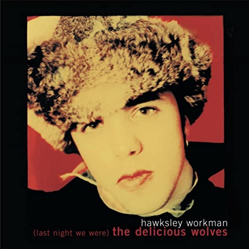 HAWKSLEY WORKMAN - (LAST NIGHT WE WERE) THE DELICIOUS WOLVES (VINYL)