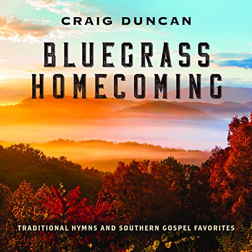 CRAIG DUNCAN - BLUEGRASS HOMECOMING: TRADITIONAL HYMNS & SOUTHERN GOSPEL FAVORITES (CD)