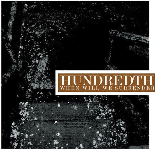 HUNDREDTH - WHEN WILL WE SURRENDER (VINYL)