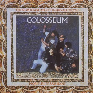 COLOSSEUM - THOSE WHO ARE ABOUT TO DIE SALUTE YOU (CD)