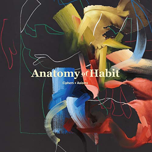 ANATOMY OF HABIT - CIPHERS + AXIOMS (CD)