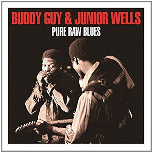 BUDDY GUY & JUNIOR WELLS - PURE RAW BLUES